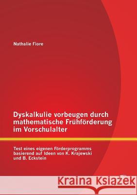 Dyskalkulie vorbeugen durch mathematische Frühförderung im Vorschulalter: Test eines eigenen Förderprogramms basierend auf Ideen von K. Krajewski und Fiore, Nathalie 9783958508682 Diplomica Verlag Gmbh - książka