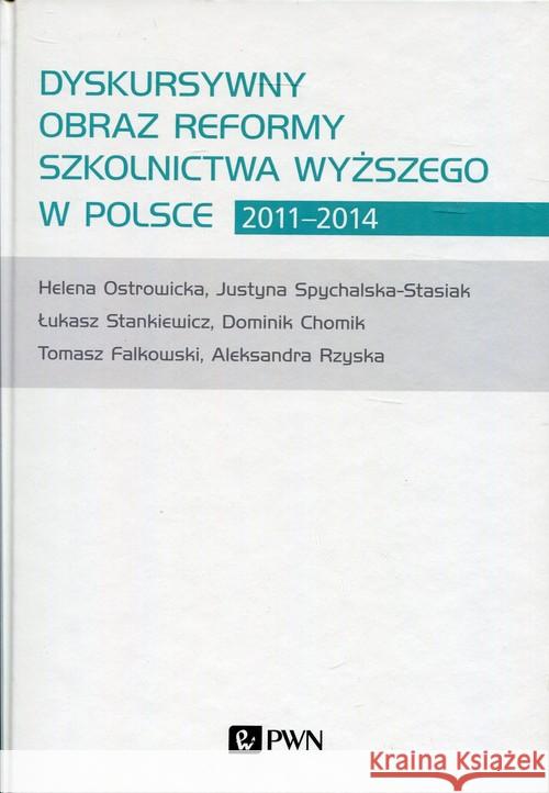 Dyskursywny obraz reformy szkolnictwa wyższego w Polsce 2011-2014 Chomik Dominik Falkowski Tomasz Ostrowicka Helena 9788301207717 Wydawnictwo Naukowe PWN - książka