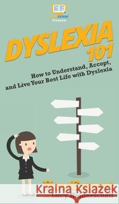 Dyslexia 101: How to Understand, Accept, and Live Your Best Life with Dyslexia Howexpert, Lucy Heiderscheit 9781950864447 Howexpert - książka