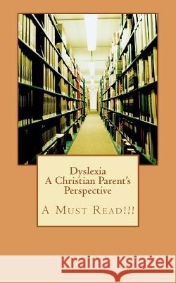 Dyslexia A Christian Parent's Perspective: A Must Read!!! Harris, Rosalind 9781479240302 Createspace - książka