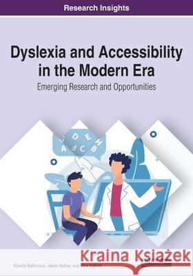 Dyslexia and Accessibility in the Modern Era: Emerging Research and Opportunities Balharová, Kamila 9781799851615 IGI Global - książka