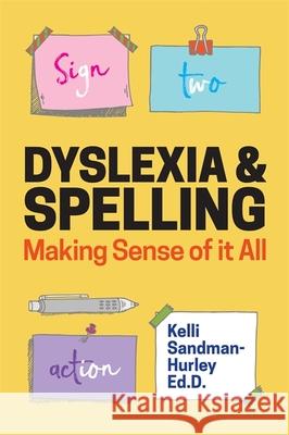 Dyslexia and Spelling: Making Sense of It All Sandman-Hurley, Kelli 9781785927911 Jessica Kingsley Publishers - książka