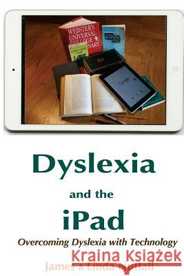 Dyslexia and the iPad: Overcoming Dyslexia with Technology James Nuttall Linda Nuttall 9781500683108 Createspace - książka