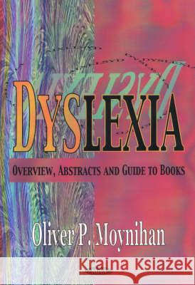 Dyslexia: Overview, Abstracts & Guide to Books Oliver P Moynihan 9781590334560 Nova Science Publishers Inc - książka