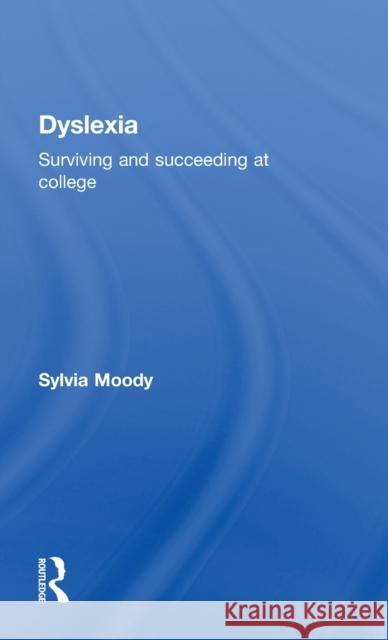 Dyslexia: Surviving and Succeeding at College Moody, Sylvia 9780415430586 Routledge - książka