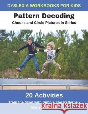Dyslexia Workbooks for Kids - Pattern Decoding - Choose and Circle Pictures in Series - Train the Mind with Simple Eye Patterns and Boost Reading Diego Uribe 9781790924257 Independently Published - książka