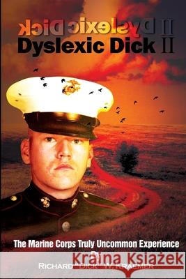 Dyslexic Dick II: The Marine Corps Truly Uncommon Experience Richard 