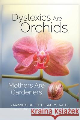 Dyslexics are Orchids: Mothers are Gardeners Cindy Jayne Brewer James a. O'Lear 9781732272217 Open Pages Publishing, LLC - książka