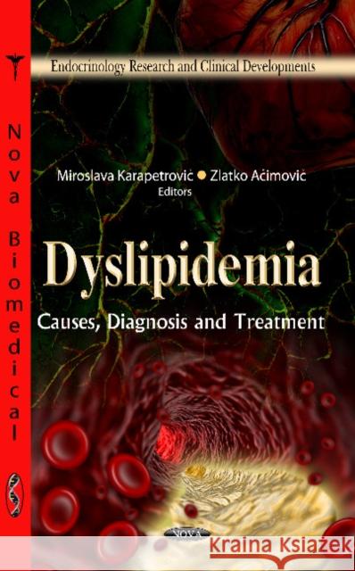 Dyslipidemia: Causes, Diagnosis & Treatment Miroslava Karapetrovic, Zlatko Acimovic 9781621009177 Nova Science Publishers Inc - książka