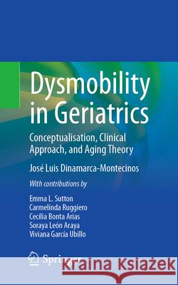 Dysmobility in Geriatrics: Conceptualisation, Clinical Approach, and Aging Theory Jos? Luis Dinamarca-Montecinos 9783031727184 Springer - książka