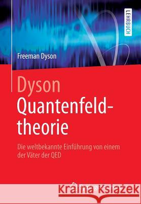 Dyson Quantenfeldtheorie: Die Weltbekannte Einführung Von Einem Der Väter Der Qed Dyson, Freeman 9783642376771 Springer Spektrum - książka