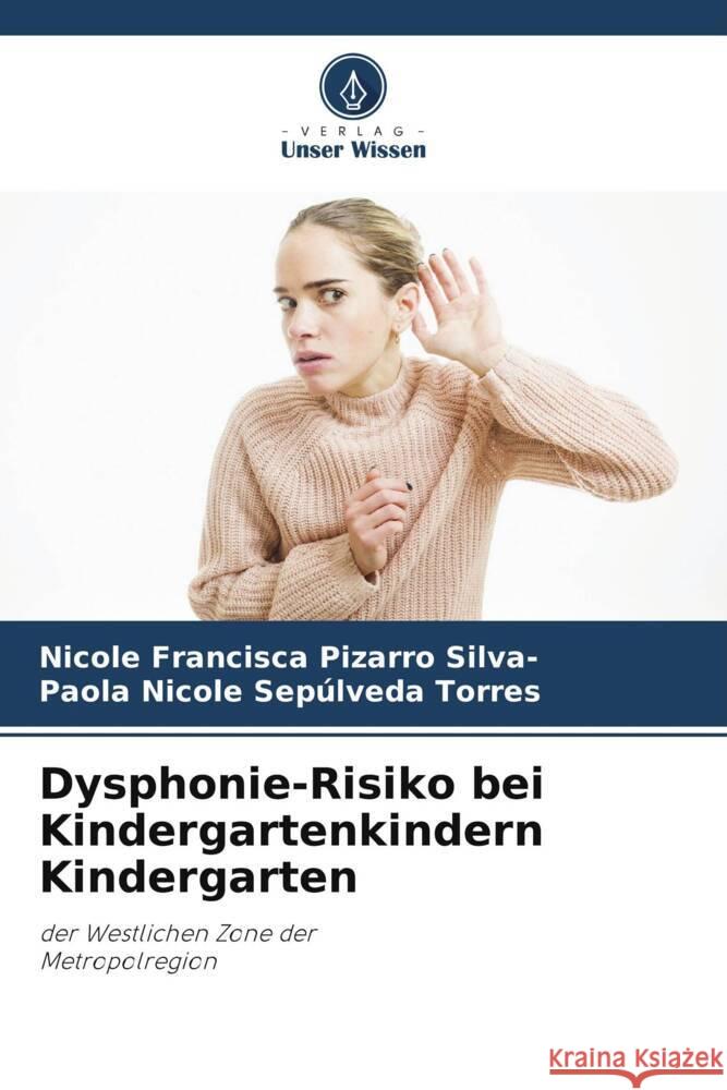 Dysphonie-Risiko bei Kindergartenkindern Kindergarten Pizarro Silva-, Nicole Francisca, Sepúlveda Torres, Paola Nicole 9786205049518 Verlag Unser Wissen - książka