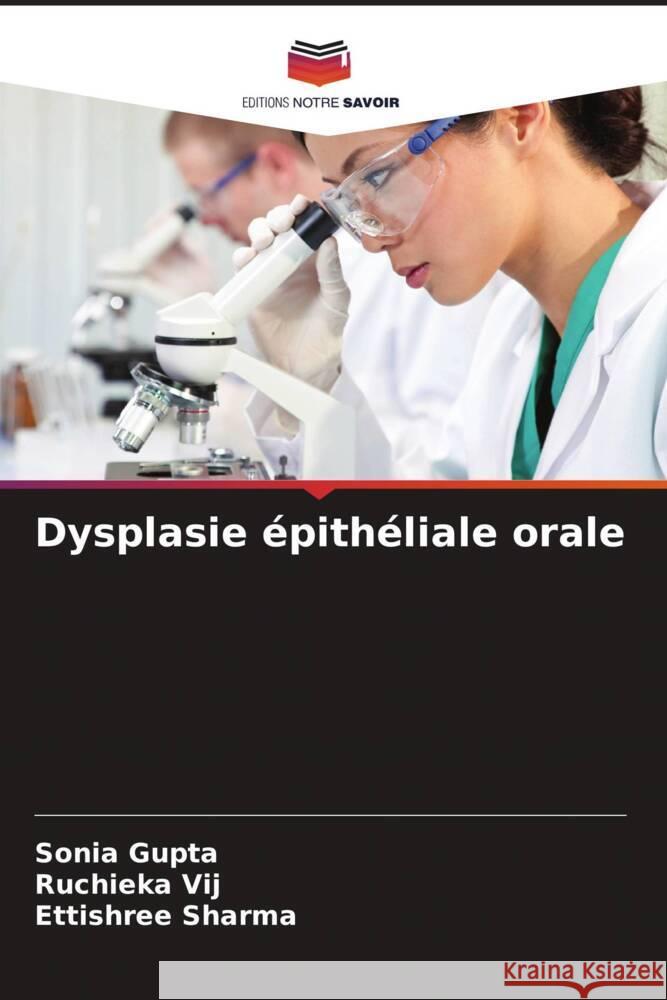 Dysplasie épithéliale orale Gupta, Sonia, Vij, Ruchieka, Sharma, Ettishree 9786205140895 Editions Notre Savoir - książka