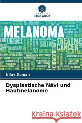 Dysplastische Nävi und Hautmelanome Duman, Nilay 9786209378904 Verlag Unser Wissen - książka