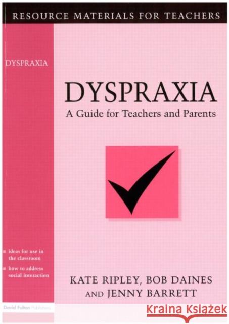 Dyspraxia: A Guide for Teachers and Parents Ripley, Kate 9781853464447 David Fulton Publishers, - książka