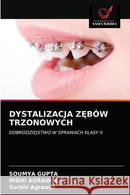 Dystalizacja ZĘbów Trzonowych Soumya Gupta, Nidhi Agrawal, Surbhi Agrawal 9786203659764 Wydawnictwo Nasza Wiedza - książka