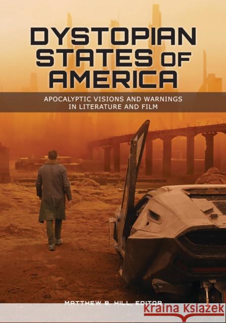 Dystopian States of America: Apocalyptic Visions and Warnings in Literature and Film Matthew B. Hill 9781440873386 ABC-CLIO - książka