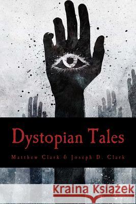 Dystopian Tales Joseph David Clark Matthew Robert Clark 9781543020557 Createspace Independent Publishing Platform - książka