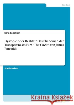 Dystopie oder Realität? Das Phänomen der Transparenz im Film The Circle von James Ponsoldt Langbein, Nina 9783346223500 Grin Verlag - książka