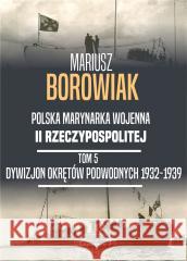 Dywizjon Okrętów Podwodnych 1932-1939 Mariusz Borowiak 9788381787048 Napoleon V - książka