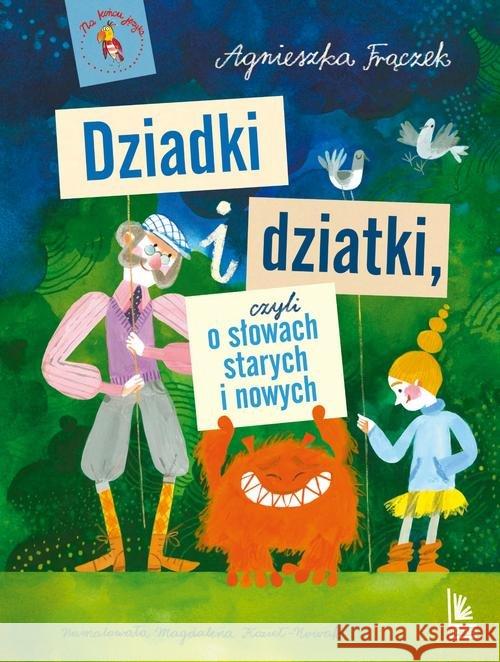 Dziadki i dziatki czyli o słowach starych i nowych Frączek Agnieszka 9788376727905 Literatura - książka