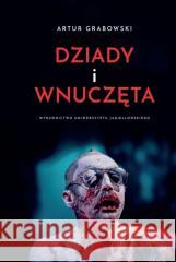 Dziady i wnuczęta Artur Grabowski 9788323355137 Wydawnictwo Uniwersytetu Jagiellońskiego - książka