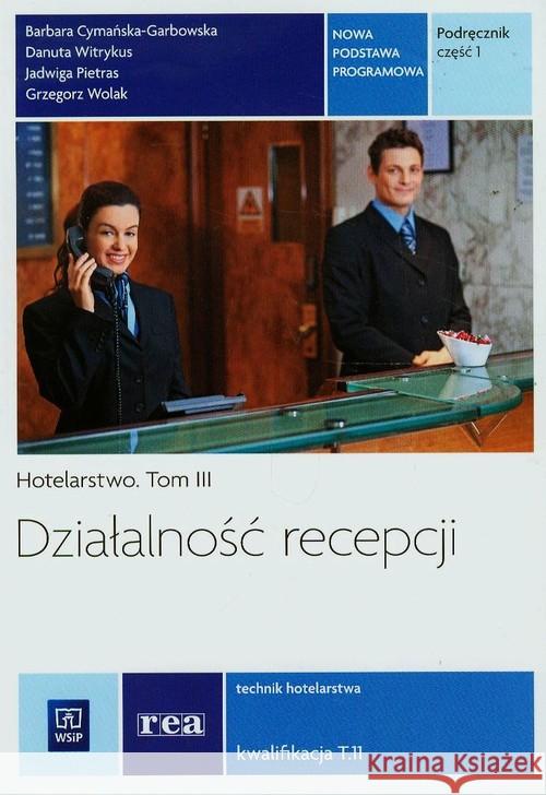 Działalność recepcji Podr. cz.1 Hotelarstwo t. III Cymańska-Garbowska Barbara Witrykus Danuta Pietras Jadwiga 9788302147050 WSiP - książka