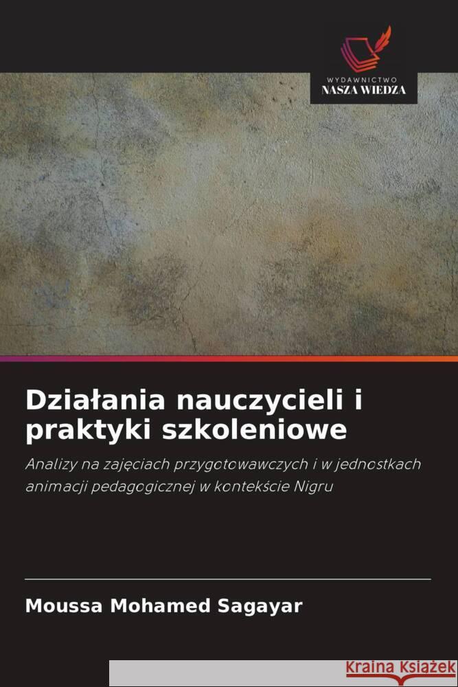 Dzialania nauczycieli i praktyki szkoleniowe Mohamed Sagayar, Moussa 9786205048535 Wydawnictwo Nasza Wiedza - książka