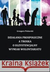 Działania prospołeczne a troska o egzystencjalny.. Grzegorz Piekarski 9788381805322 Adam Marszałek - książka