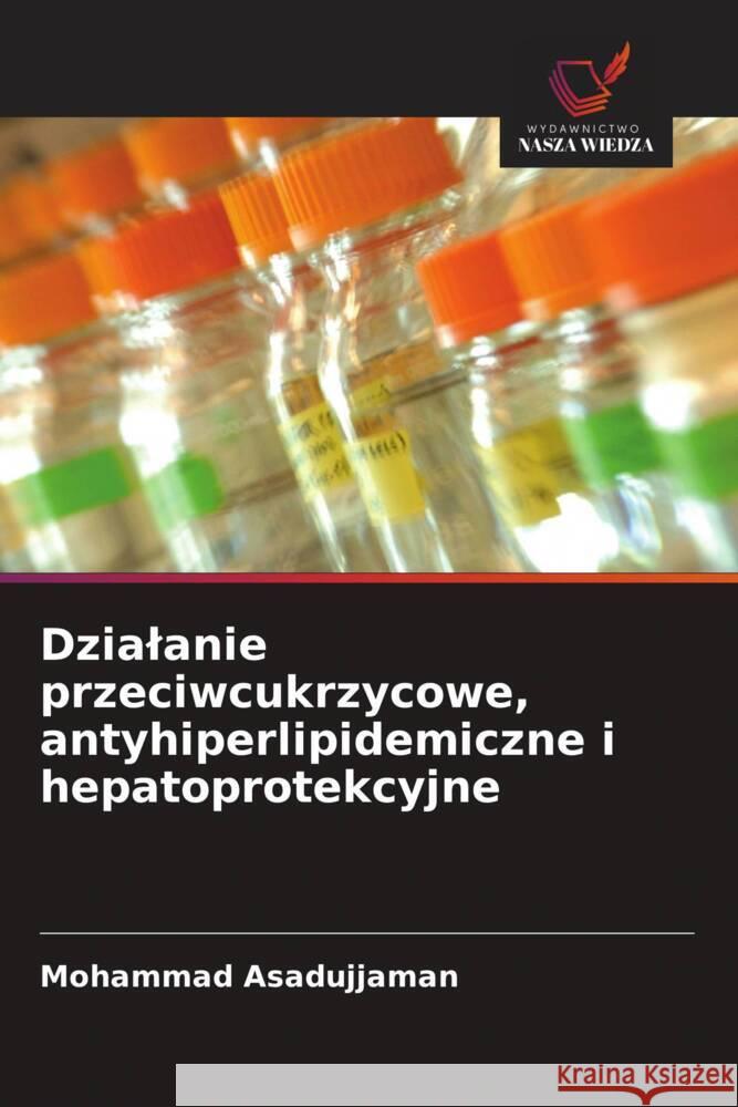 Dzialanie przeciwcukrzycowe, antyhiperlipidemiczne i hepatoprotekcyjne Mohammad Asadujjaman 9786202880329 Wydawnictwo Nasza Wiedza - książka