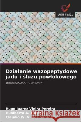Dzialanie wazopeptydowe jadu i sluzu powlokowego Vieira Pereira, Hugo Juarez, A. Tenório, Humberto, V. dos Santos, Claudio W. 9786209123719 Wydawnictwo Nasza Wiedza - książka