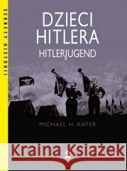 Dzieci Hitlera. Hitlerjugend w.3 Michael H Kater 9788381517812 RM - książka