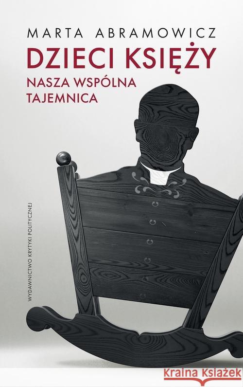 Dzieci księży. Nasza wspólna tajemnica Abramowicz Marta 9788365853790 Wydawnictwo Krytyki Politycznej - książka