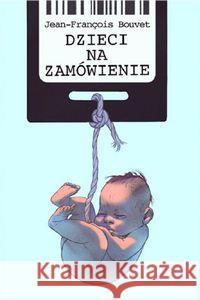 Dzieci na zamówienie Bouvet Jean-François 9788395913815 Kogut - książka