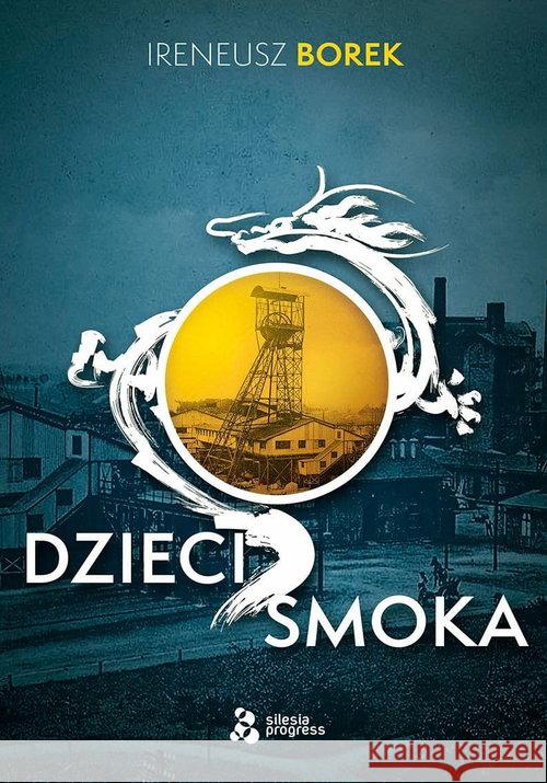 Dzieci Smoka Borek Ireneusz 9788365558336 Silesia Progress - książka