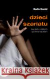 Dzieci szariatu. Losy tych, o których upomniał,,. Hamid Nadia 9788381271868 Bernardinum