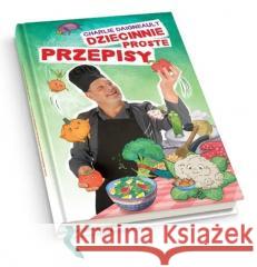 Dziecinnie proste przepisy Charlie Daigneault 9788367101868 Centrum Edukacyjne Bliżej Przedszkola - książka