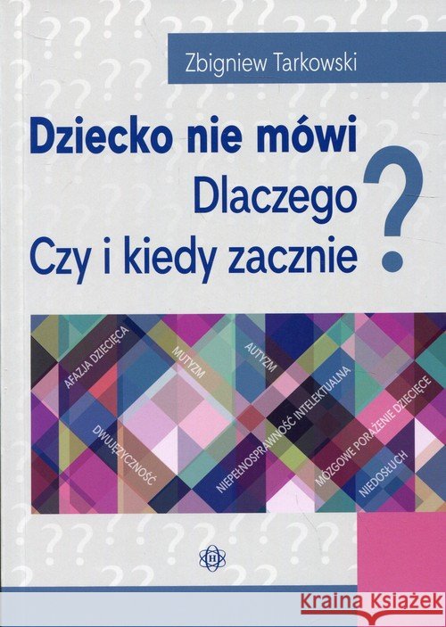 Dziecko nie mówi. Dlaczego? Czy i kiedy zacznie? Tarkowski Zbigniew 9788380801547 Harmonia - książka