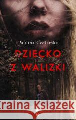 Dziecko z walizki Paulina Cedlerska 9788366013568 Stara Szkoła - książka