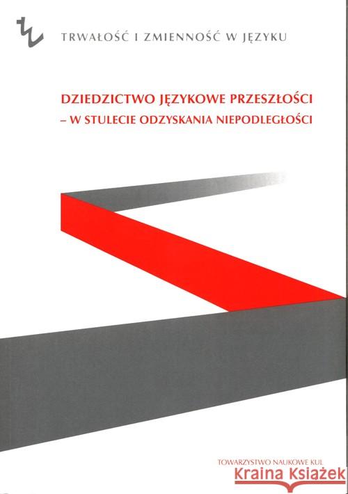 Dziedzictwo językowe przeszłości - w stulecie odzyskania niepodległości  9788373068841 Towarzystwo Naukowe KUL - książka