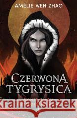 Dziedzictwo krwi T.2 Czerwona Tygrysica Amelie Wen Zhao, Maria Smulewska 9788381884365 Rebis - książka