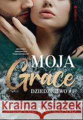 Dziedzictwo T.1 Moja Grace Melanie Moreland 9788328384408 Editio - książka