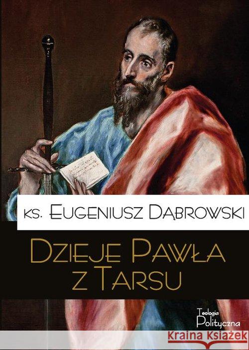 Dzieje Pawła z Tarsu Dąbrowski Eugeniusz 9788362884209 Teologia Polityczna - książka