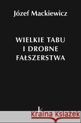 Dzieła T.24 Wielkie tabu i drobne fałszerstwa Mackiewicz Józef 9780907652878 Kontra - książka