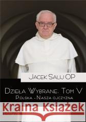 Dzieła Wybrane T.5 Polska Nasza Ojczyzna Jacek Salij OP 9788367065498 Teologia Polityczna - książka
