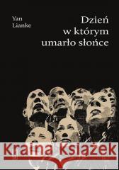 Dzień, w którym umarło słońce Yan Lianke 9788381963480 Państwowy Instytut Wydawniczy - książka