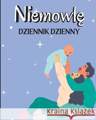 Dziennik Dziecka: Prowadź rejestr karmienia, czasu snu, zdrowia, potrzebnych materialow eksploatacyjnych. Sorbin Scaar   9783986081607 Alexej Kristof - książka