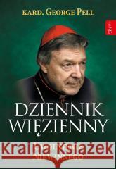 Dziennik Więzienny T.3 Uwolnienie Niewinnego George Pell, Monika Wolak 9788367336970 Rafael - książka