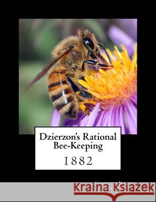 Dzierzon's Rational Bee-Keeping: 1882 Charles Nash Abbott Roger Chambers 9781986456678 Createspace Independent Publishing Platform - książka