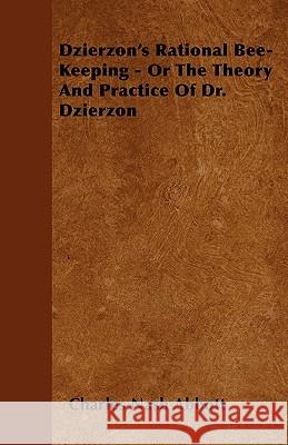 Dzierzon's Rational Bee-Keeping - Or The Theory And Practice Of Dr. Dzierzon Abbott, Charles Nash 9781445550695 Stewart Press - książka